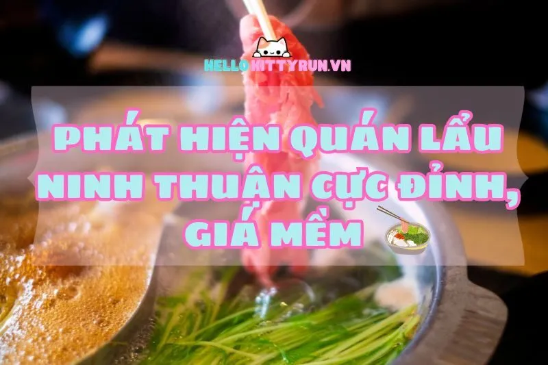 Phát hiện quán lẩu Ninh Thuận 2024 cực đỉnh, giá mềm – Hellokittyrun Guide