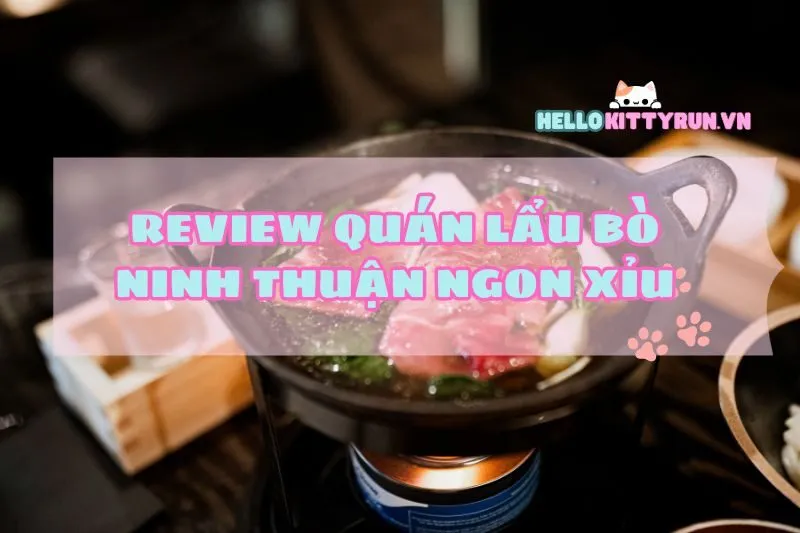 Review quán lẩu bò Ninh Thuận ngon xỉu 2024