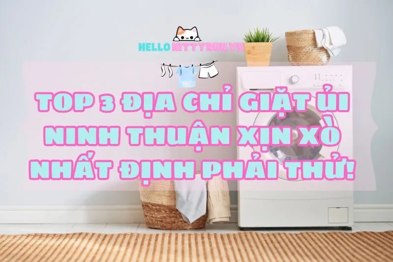 Top 3 địa chỉ giặt ủi Ninh Thuận xịn xò nhất định phải thử!