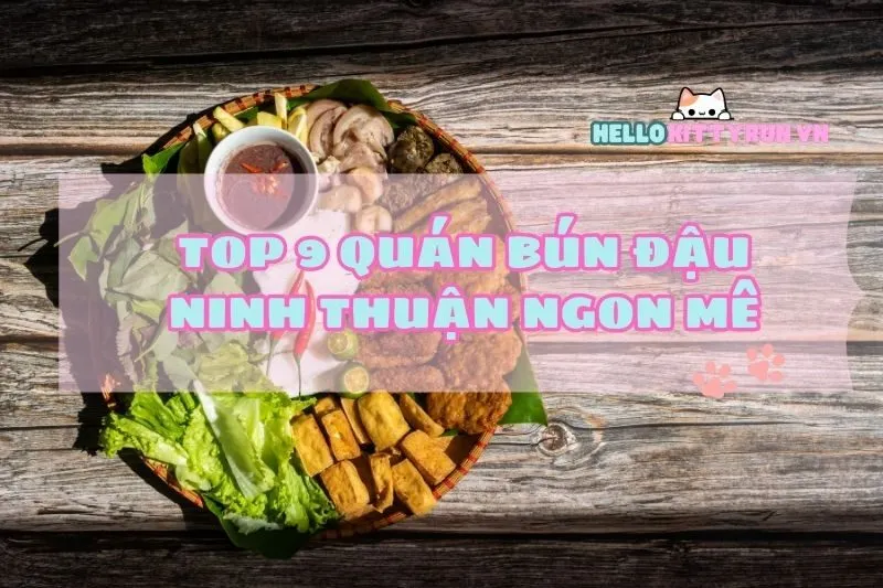 Top 9 Quán Bún Đậu Ninh Thuận Ngon Mê - Phải Thử Ngay 2024