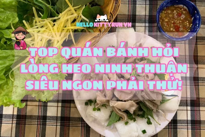 Top quán bánh hỏi lòng heo Ninh Thuận siêu ngon phải thử!