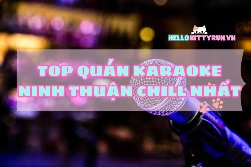 Top quán karaoke Ninh Thuận chill nhất 2024